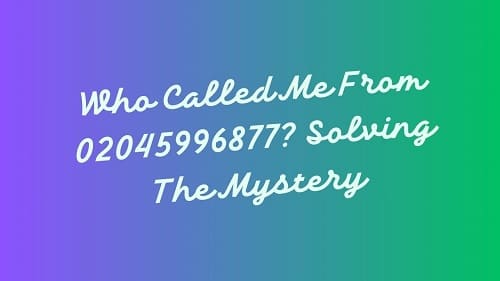 Who Called Me From 02045996877